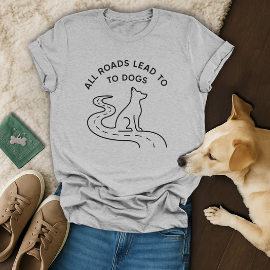 All Roads Lead to Dogs Graphic T-Shirt