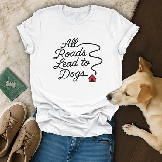 All Roads Lead to Dogs Graphic Tee Shirt