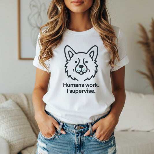 Funny Dog Humans Work I Supervise T-Shirt
