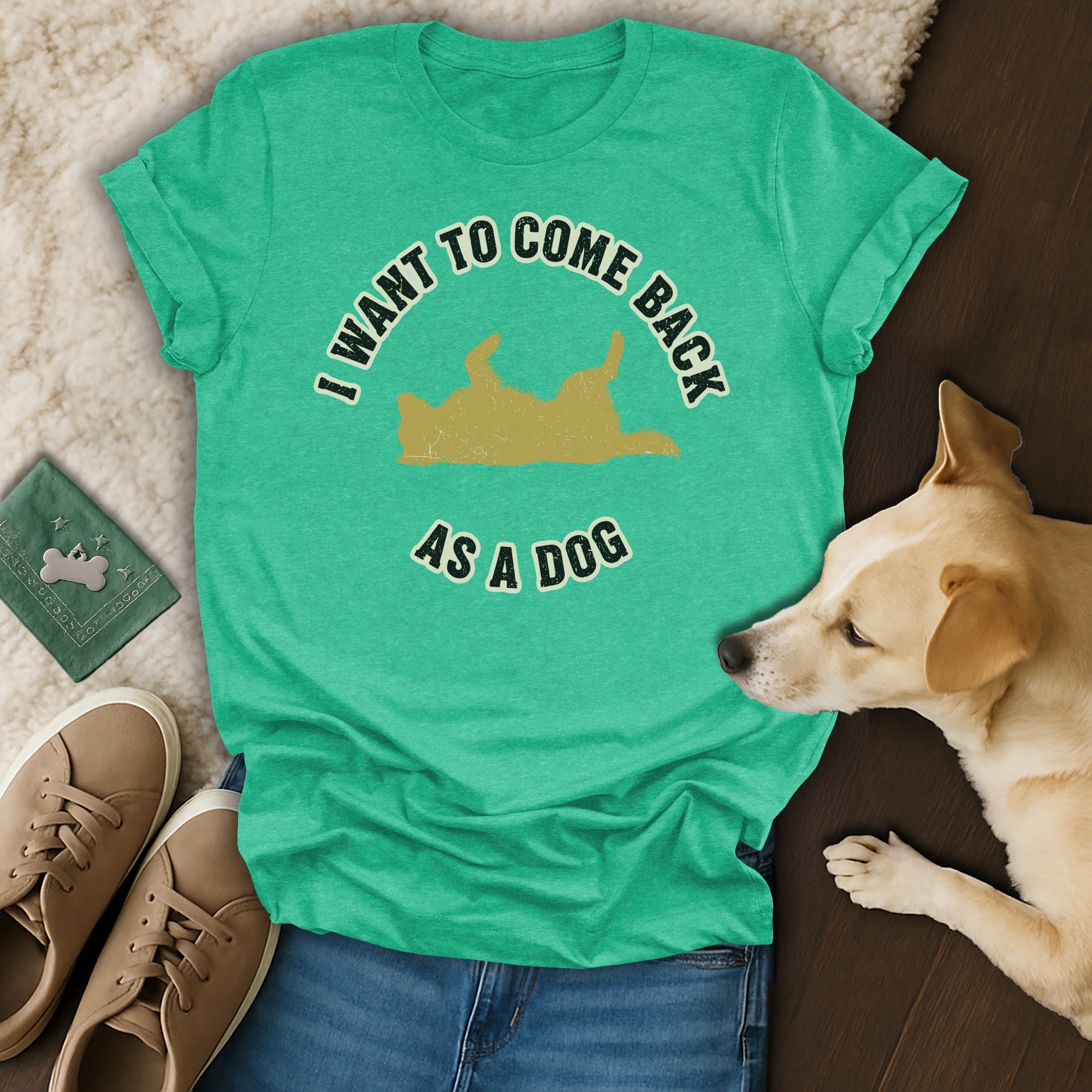 I Want To Come Back As A Dog Graphic Shirt Product