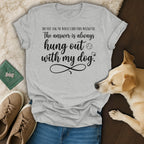 Grey t-shirt with text "The answer is always hung out with my dog."