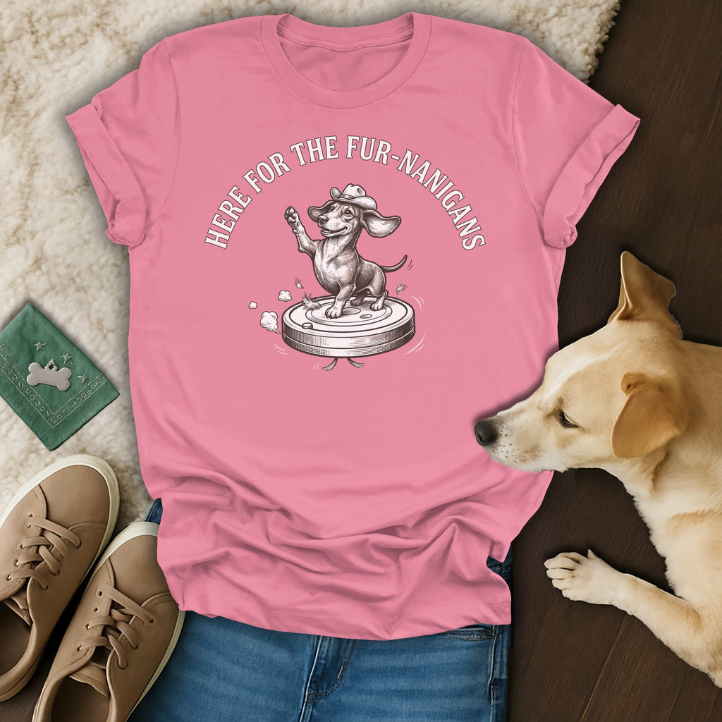 Pink t-shirt with dachshund on robotic vacuum, "HERE FOR THE FUR-NANIGANS".