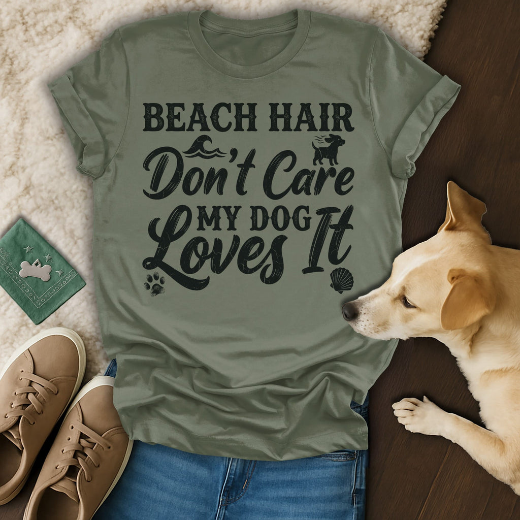 Olive green t-shirt with "Beach Hair Don't Care My Dog Loves It" text.