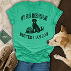 Green t-shirt with black text that reads "My fur babies eat better than I do" and a dog graphic.