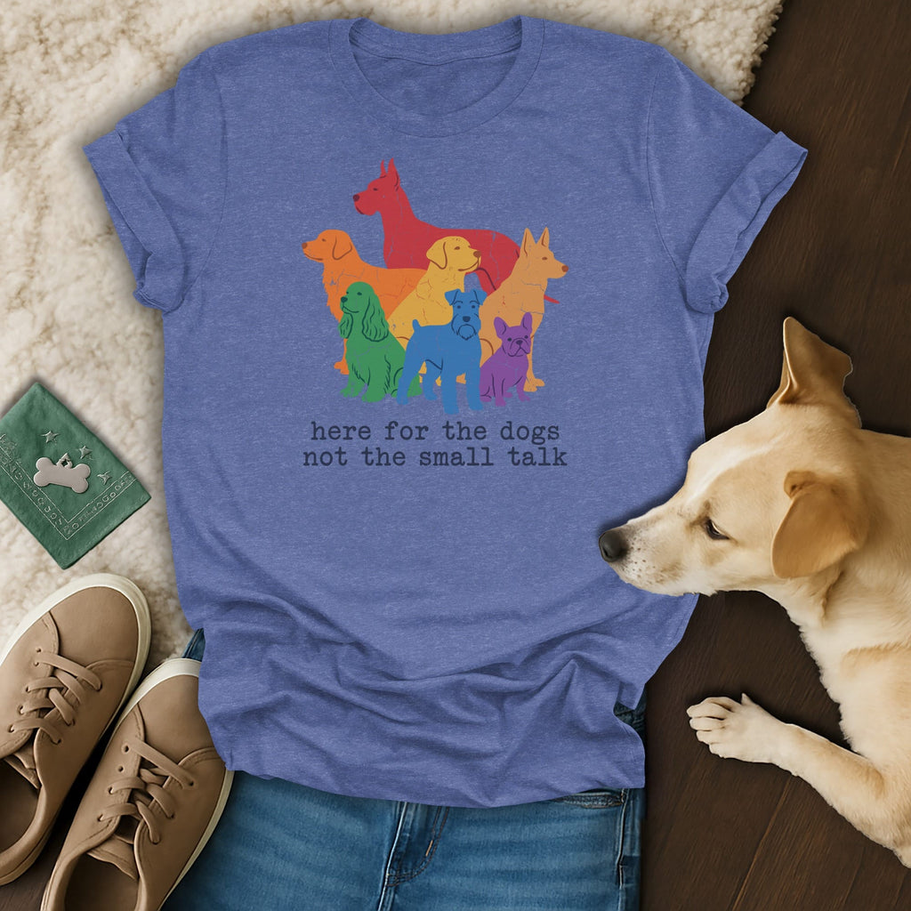 T-shirt with colorful dog graphic and text "here for the dogs not the small talk."