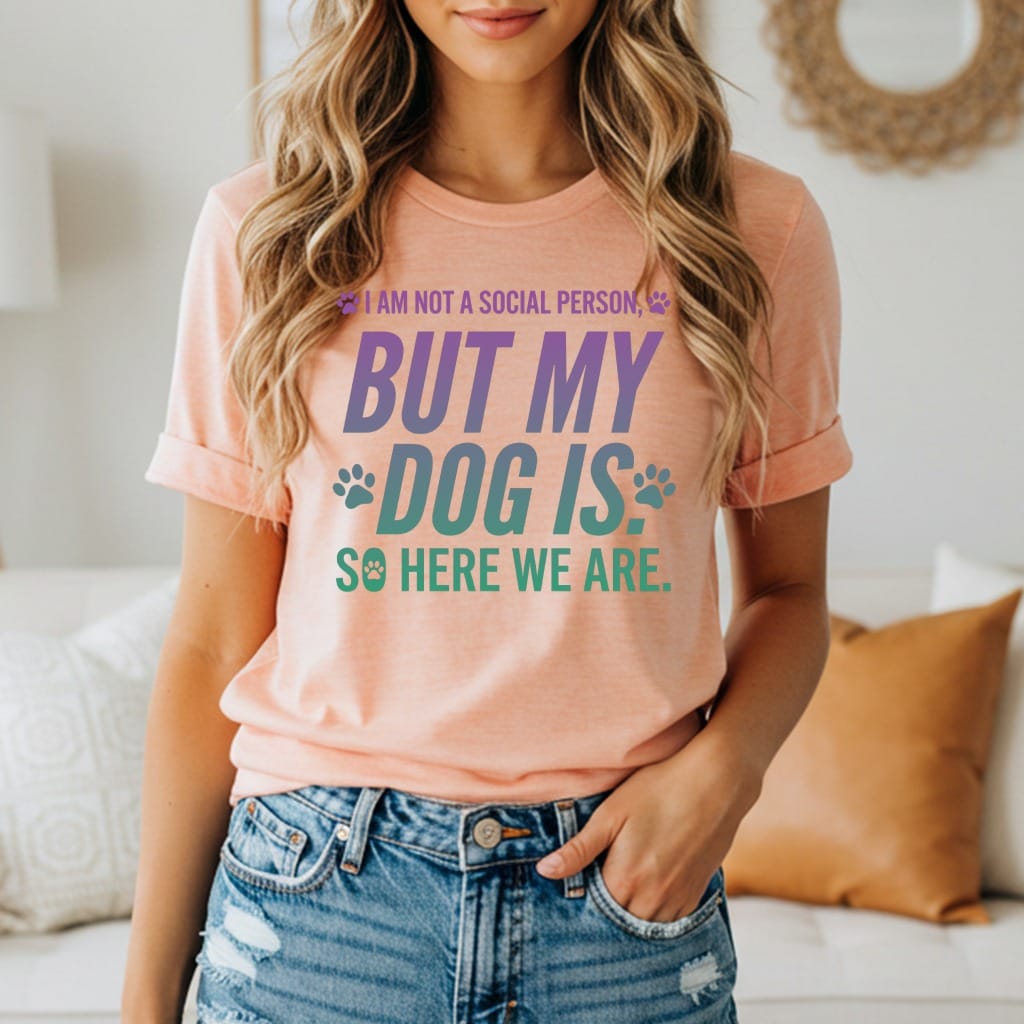 Peach t-shirt with "I am not a social person, but my dog is. So here we are." text.
