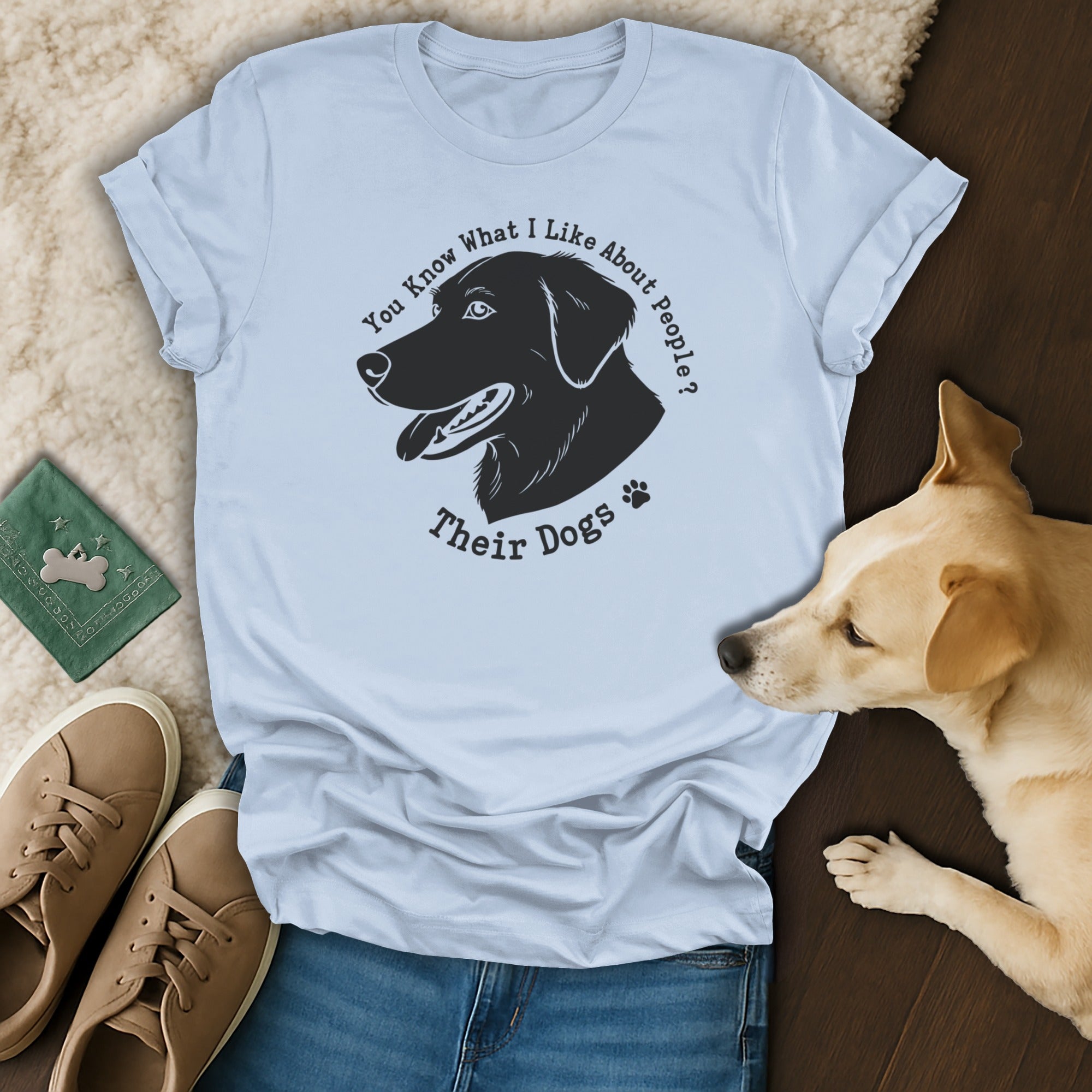 You Know What I Like About People Their Dogs T-shirt
