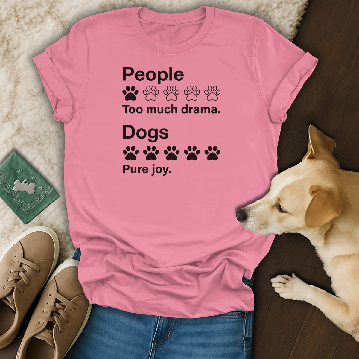 Pink t-shirt with black text: "People Too much drama. Dogs Pure joy."