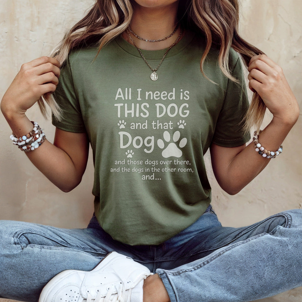 All I need is THIS DOG and that Dog t-shirt