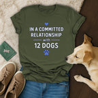 In A Committed Relationship With 12 Dogs T-shirt