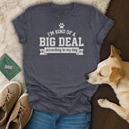Dark grey t-shirt with white text "I'm Kind of a Big Deal According to My Dog".