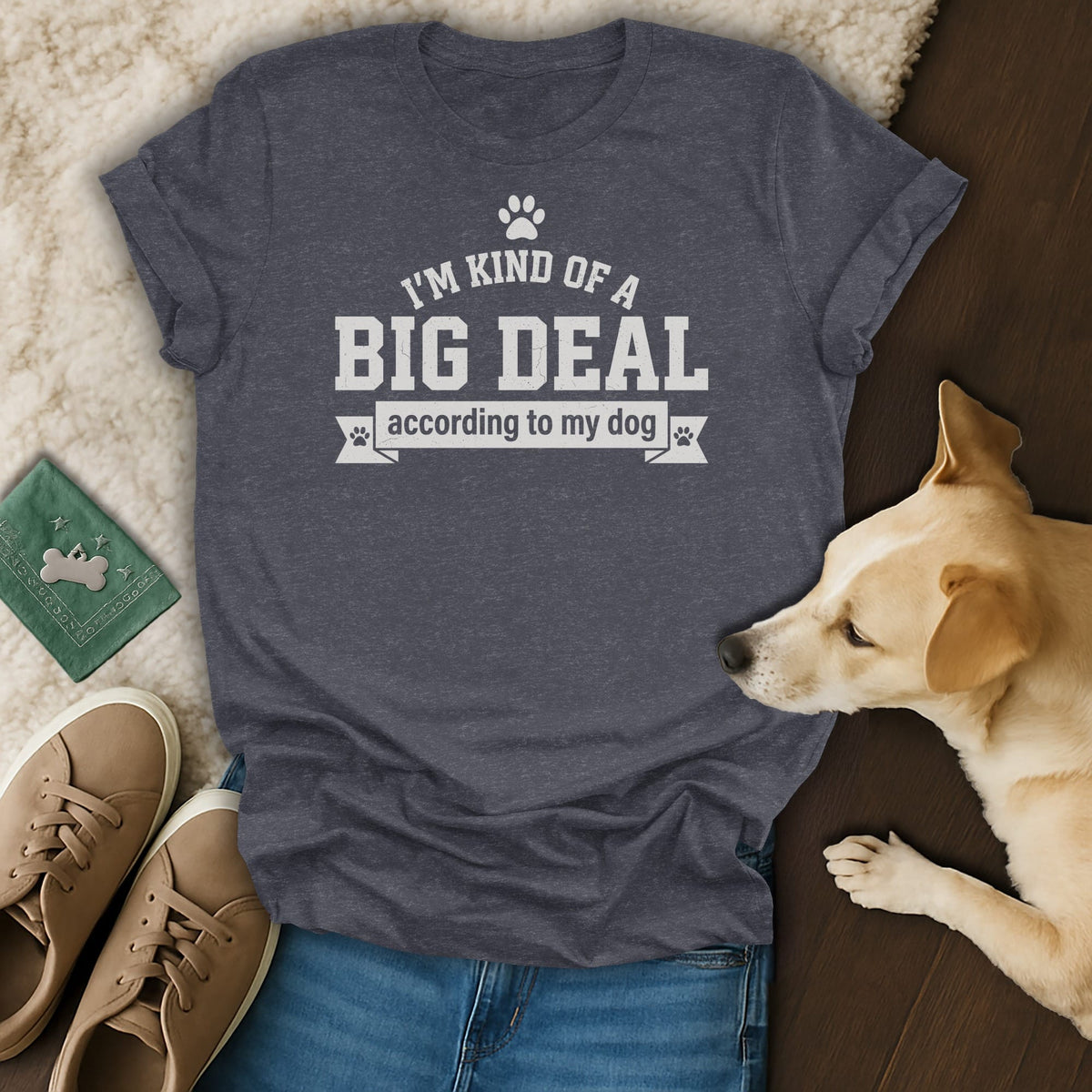 Dark grey t-shirt with white text "I'm Kind of a Big Deal According to My Dog".