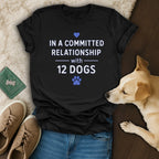 In A Committed Relationship With 12 Dogs Shirt