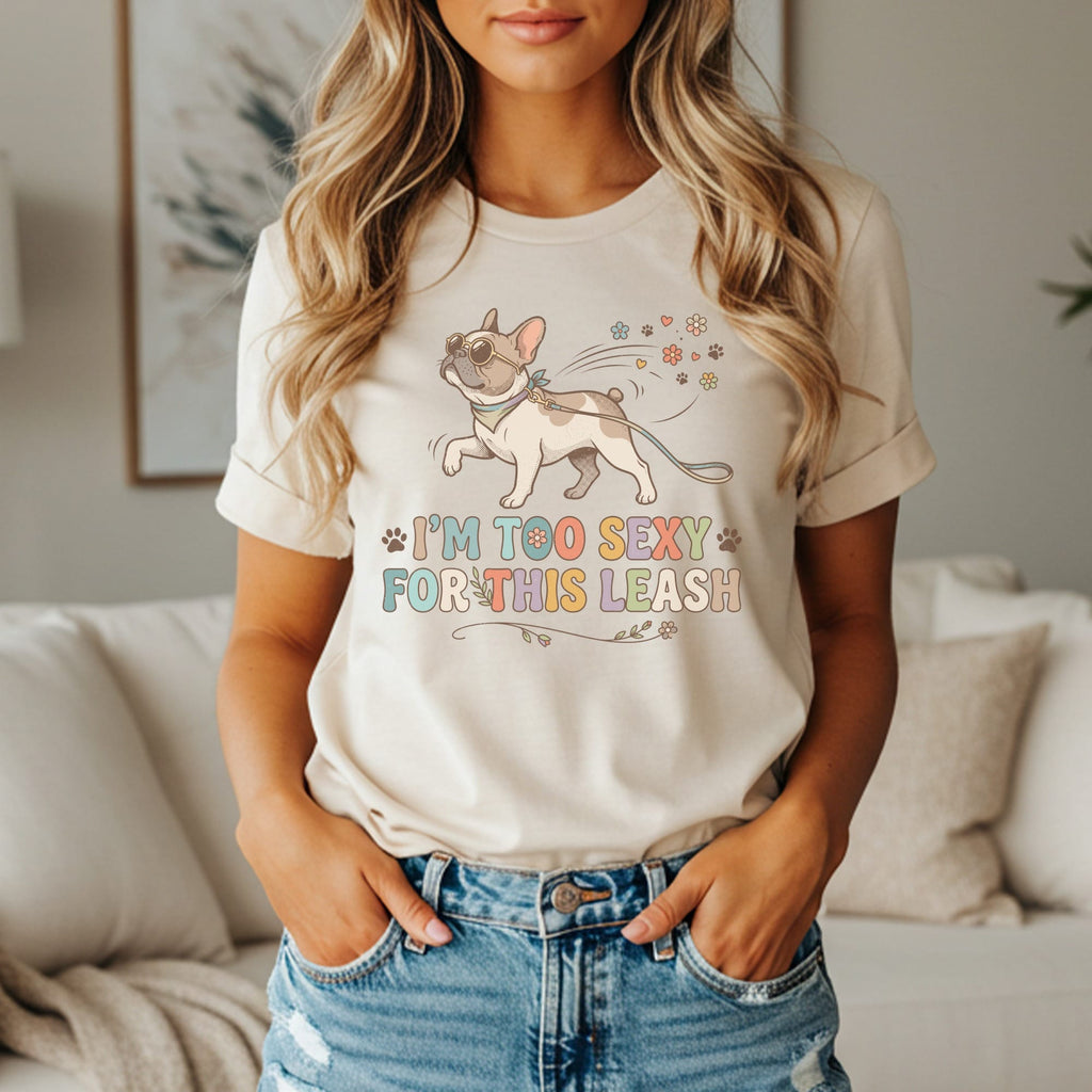 French bulldog graphic on t-shirt with text "I'M TOO SEXY FOR THIS LEASH."