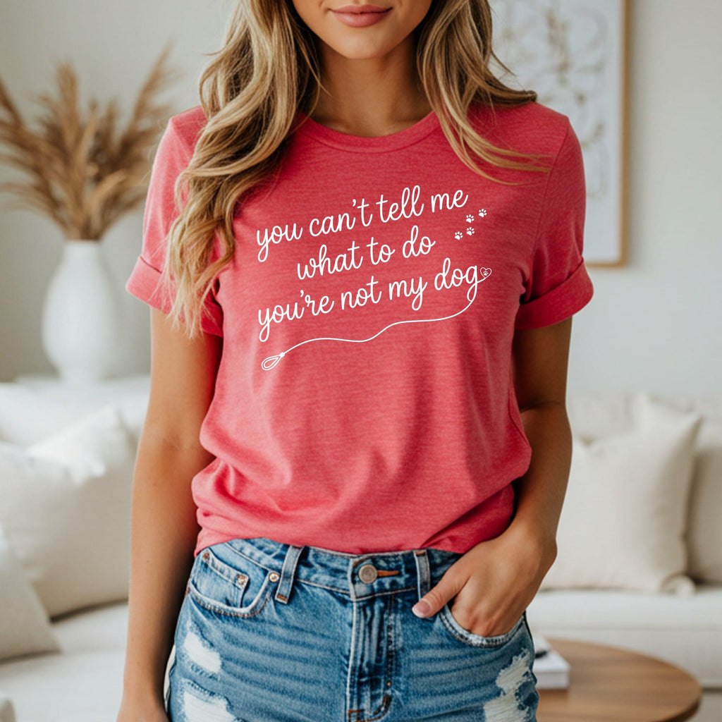Red t-shirt with white text that reads "you can't tell me what to do you're not my dog."