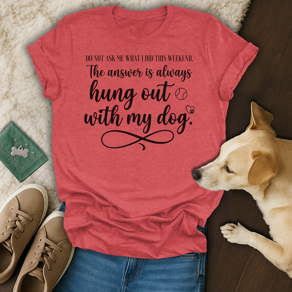 Red t-shirt with text "The answer is always hung out with my dog."