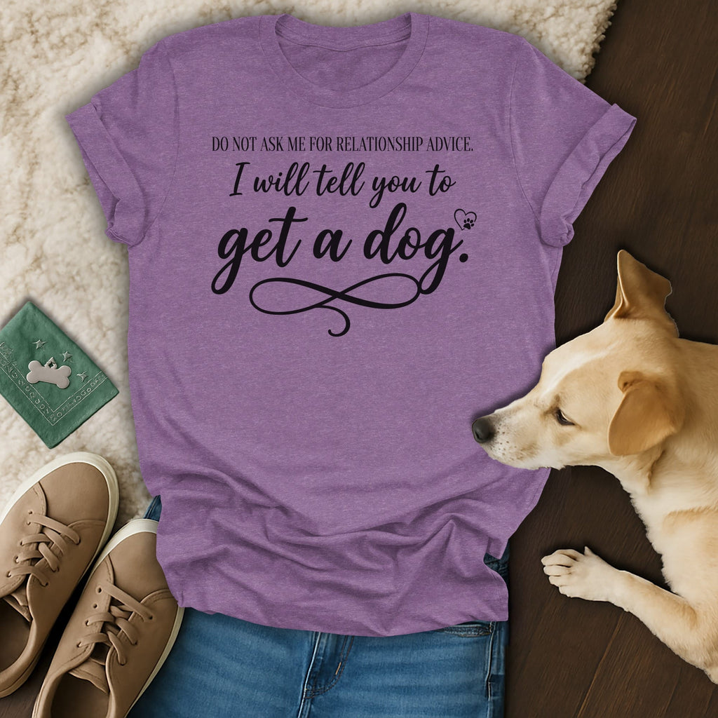 Purple t-shirt with text: "Do not ask me for relationship advice. I will tell you to get a dog."