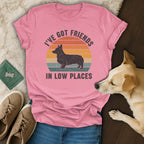 I've Got Friends In Low Places Corgi T-shirt