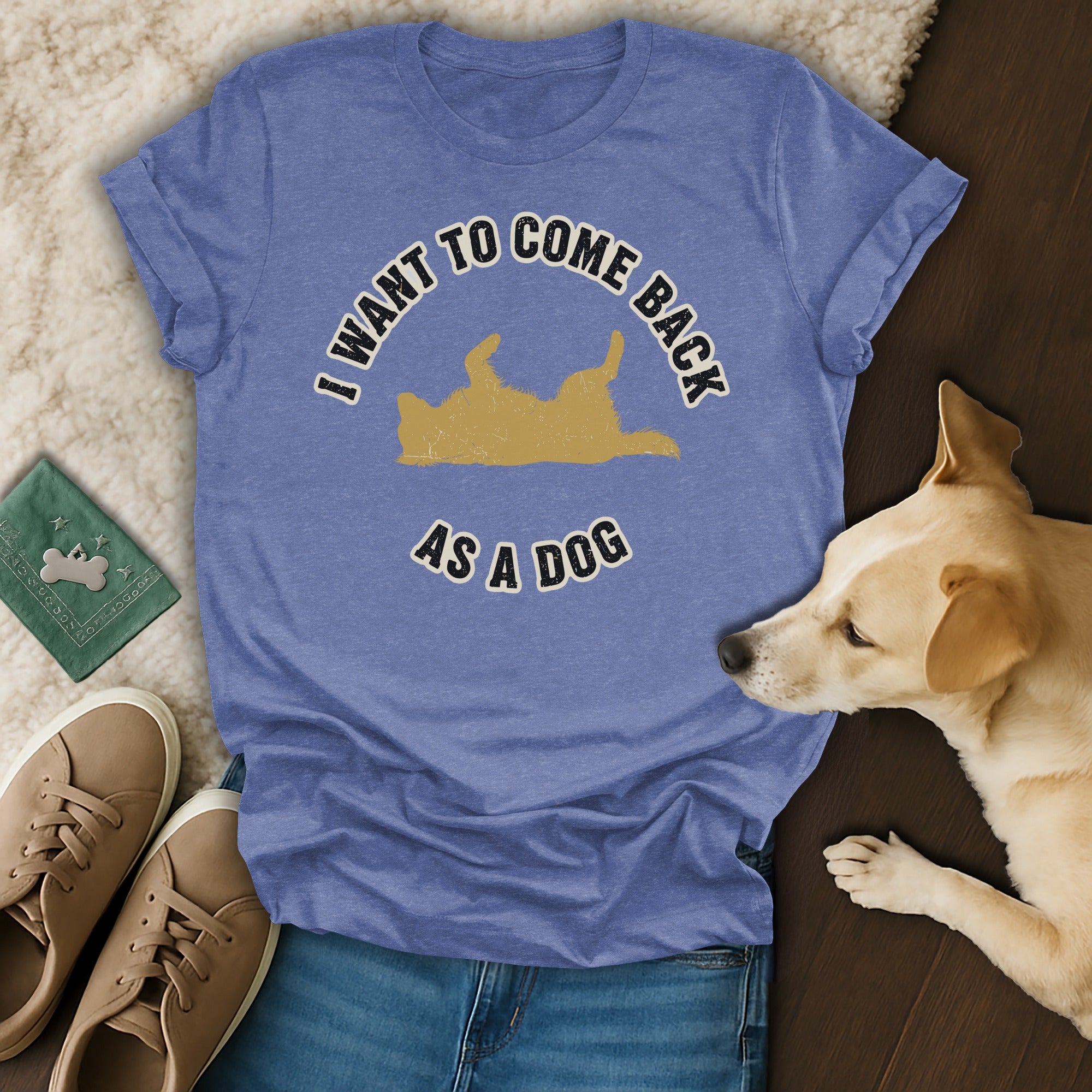 I Want To Come Back As A Dog Funny Graphic T-shirt