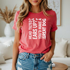 T-shirt with "Head tilted? Ears up? You'd make a great dog" text.