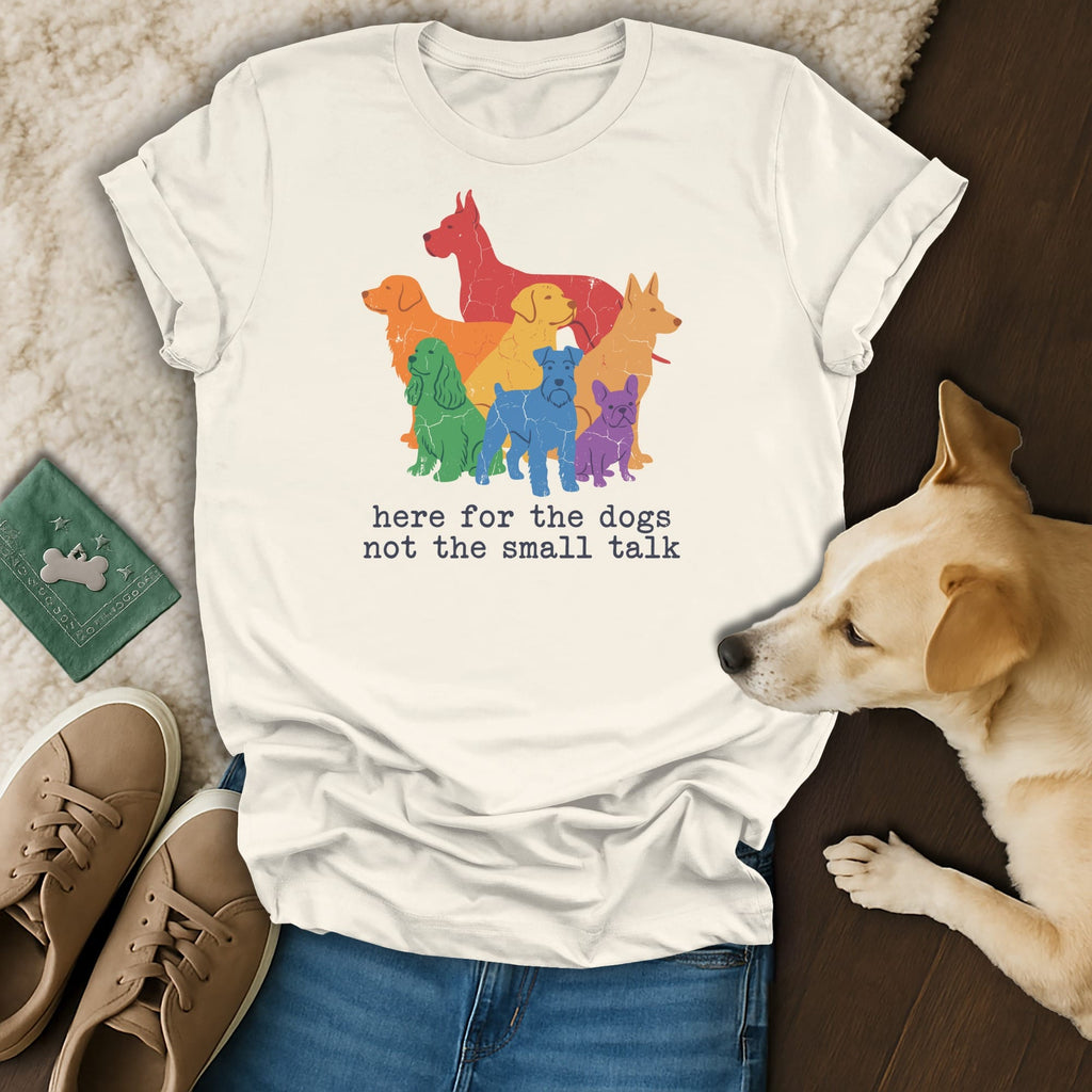 T-shirt with colorful dog graphic and text "here for the dogs not the small talk".