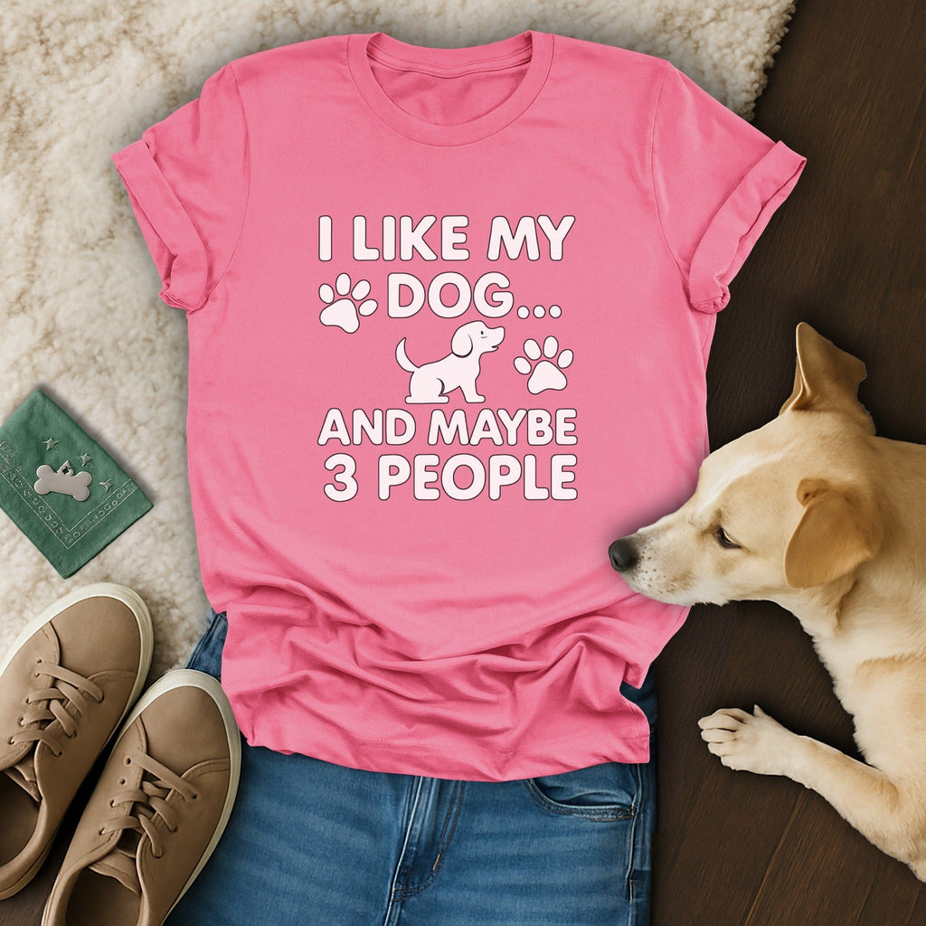 I Like My Dog and Maybe 3 People Funny T-Shirt
