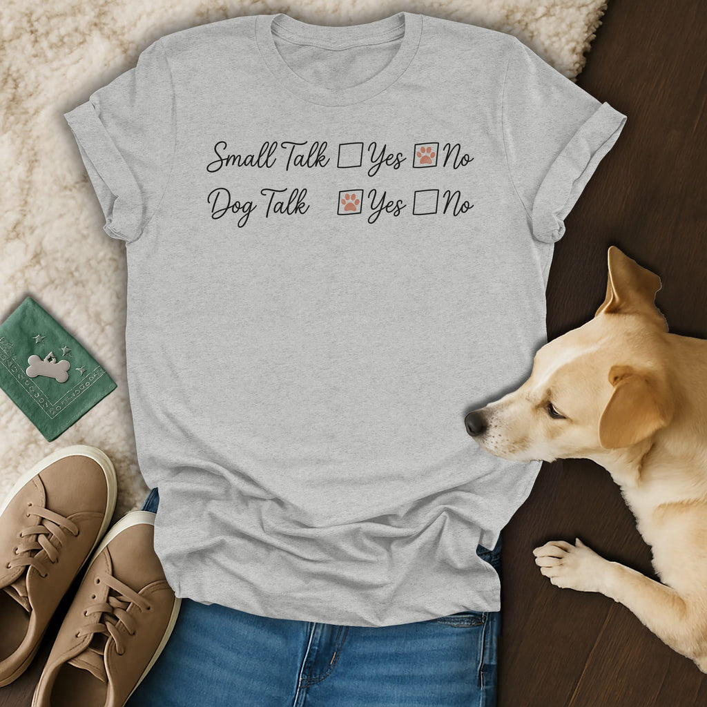 Grey t-shirt with text "Small Talk Yes No" and "Dog Talk Yes No".