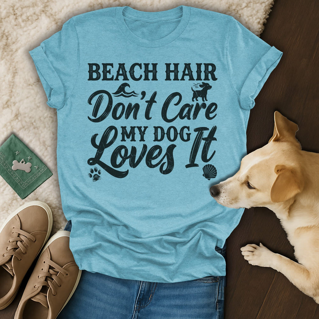 Light blue t-shirt with "Beach Hair Don't Care My Dog Loves It" text.
