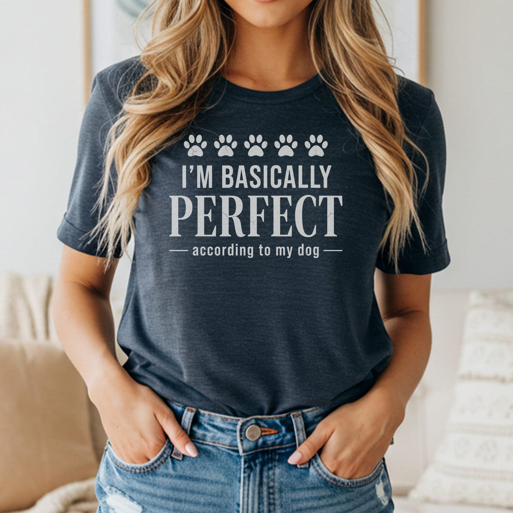 Dark grey t-shirt with "I'm Basically Perfect According To My Dog" text.