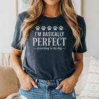 Dark grey t-shirt with "I'm Basically Perfect According To My Dog" text.