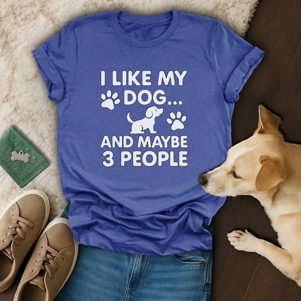 I Like My Dog And Maybe 3 People T-Shirt