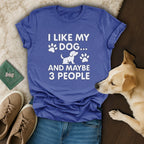 I Like My Dog And Maybe 3 People T-Shirt