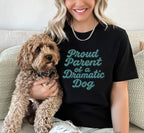 Proud Parent of a Dramatic Dog T-shirt