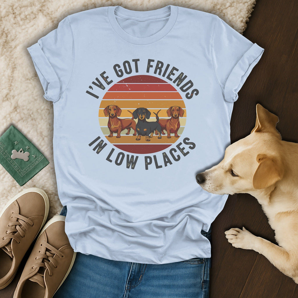 I've Got Friends In Low Places Funny Dachshund Shirt
