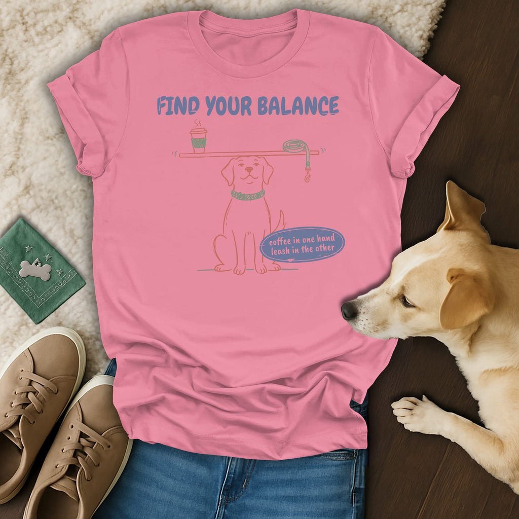 Pink t-shirt with dog graphic: "Find Your Balance. Coffee in one hand, leash in the other."