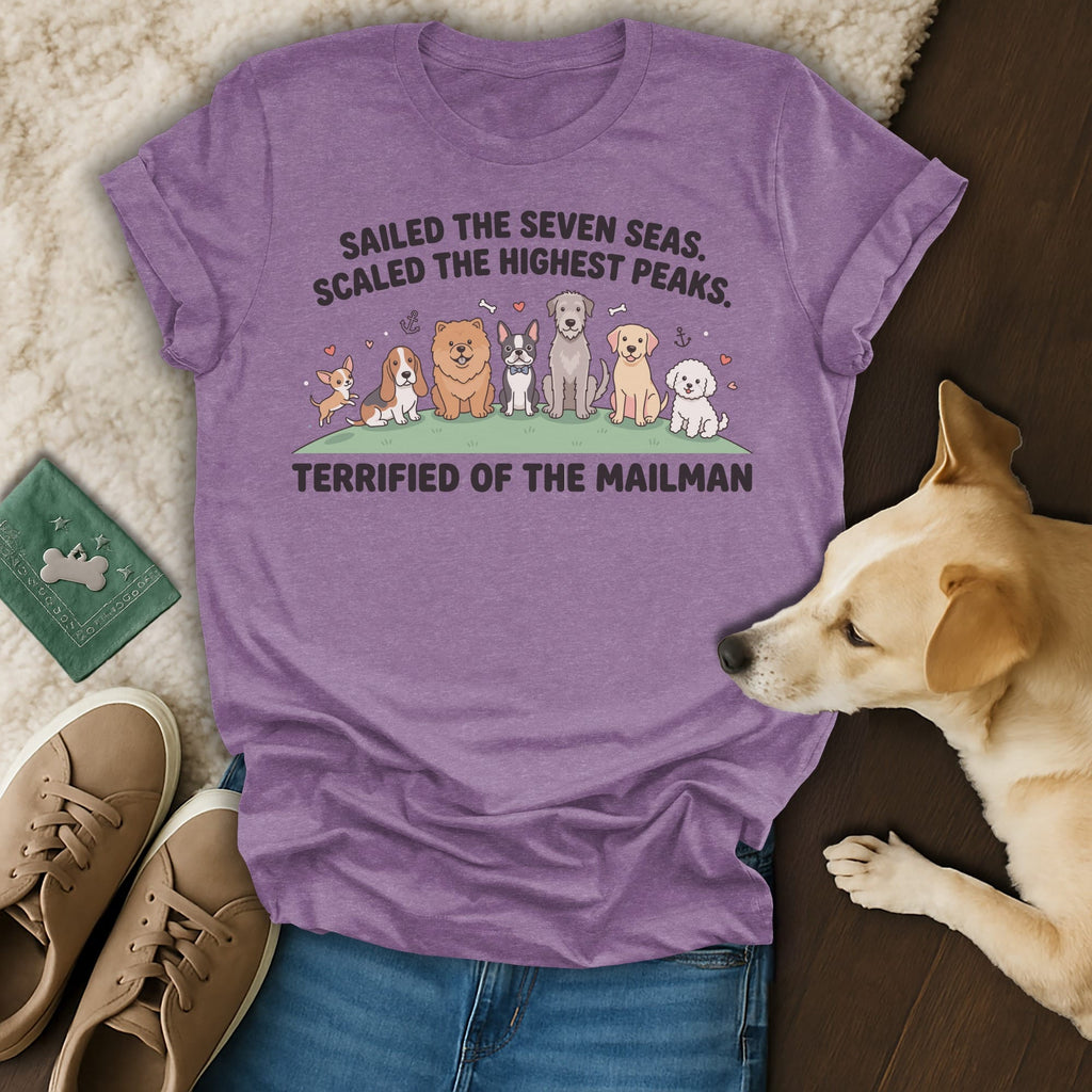 T-shirt with dogs and text: Sailed the seven seas. Scaled the highest peaks. Terrified of the mailman.