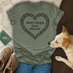 Olive green t-shirt with "more dogs, less stress" in a heart of paw prints.
