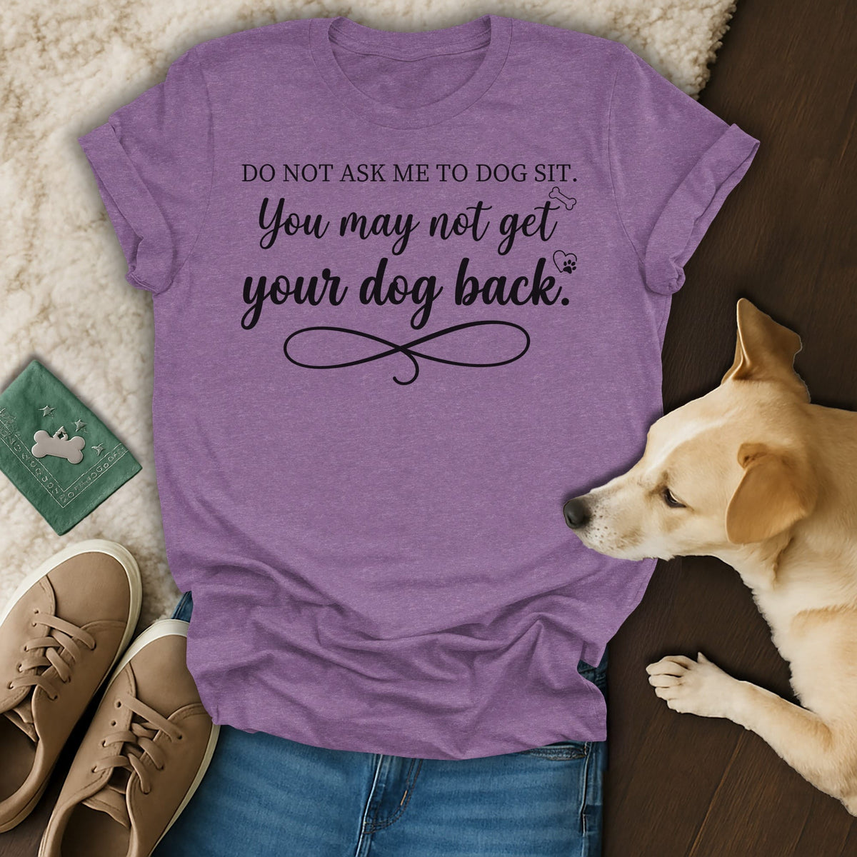 Purple t-shirt with black text: "DO NOT ASK ME TO DOG SIT. You may not get your dog back."