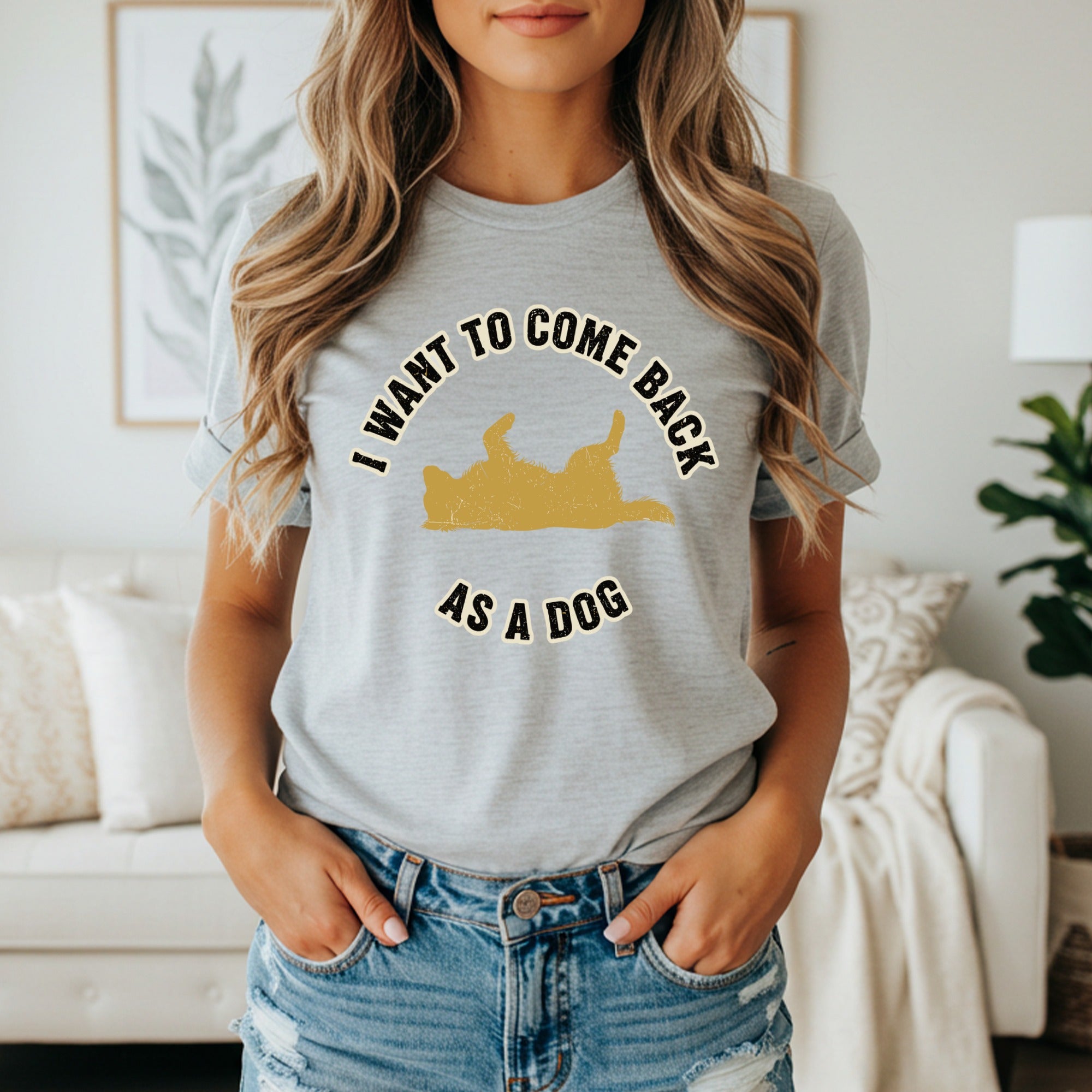 I Want To Come Back As A Dog Graphic T-Shirt