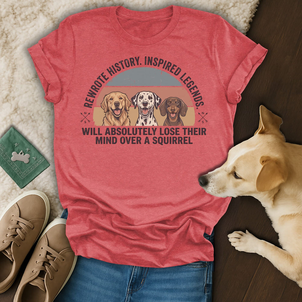 T-shirt with dogs and text about losing their minds over squirrels.