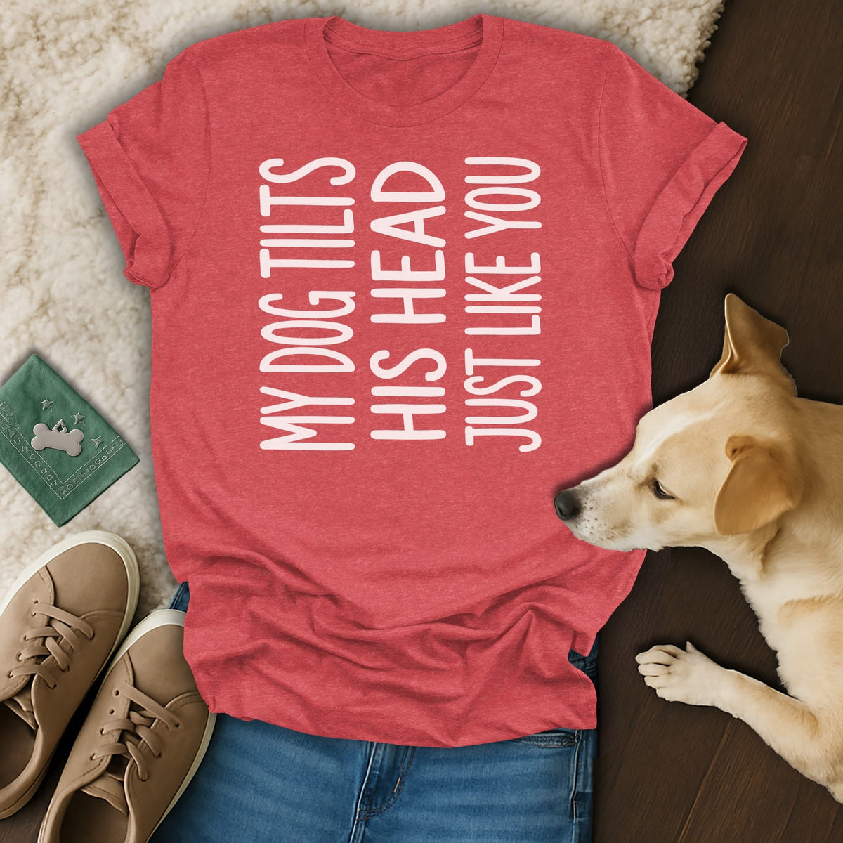 Red t-shirt with "MY DOG TILTS HIS HEAD JUST LIKE YOU" text and a dog.