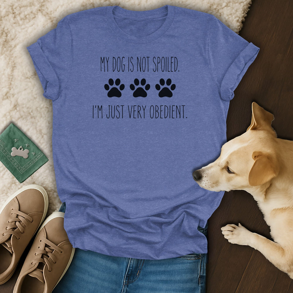Blue t-shirt with text "MY DOG IS NOT SPOILED. I'M JUST VERY OBEDIENT."