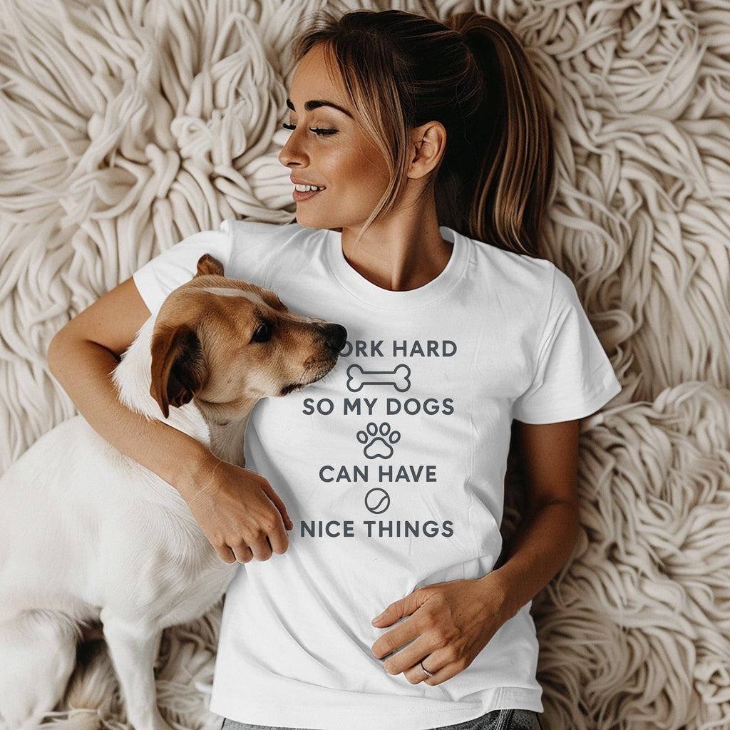 Work Hard So My Dogs Can Have Nice Things Shirt