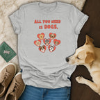 All You Need is Dogs Graphic T-Shirt for Dog Lovers
