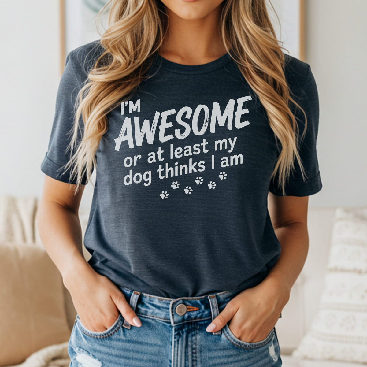 Dark t-shirt with "I'M AWESOME or at least my dog thinks I am" text.