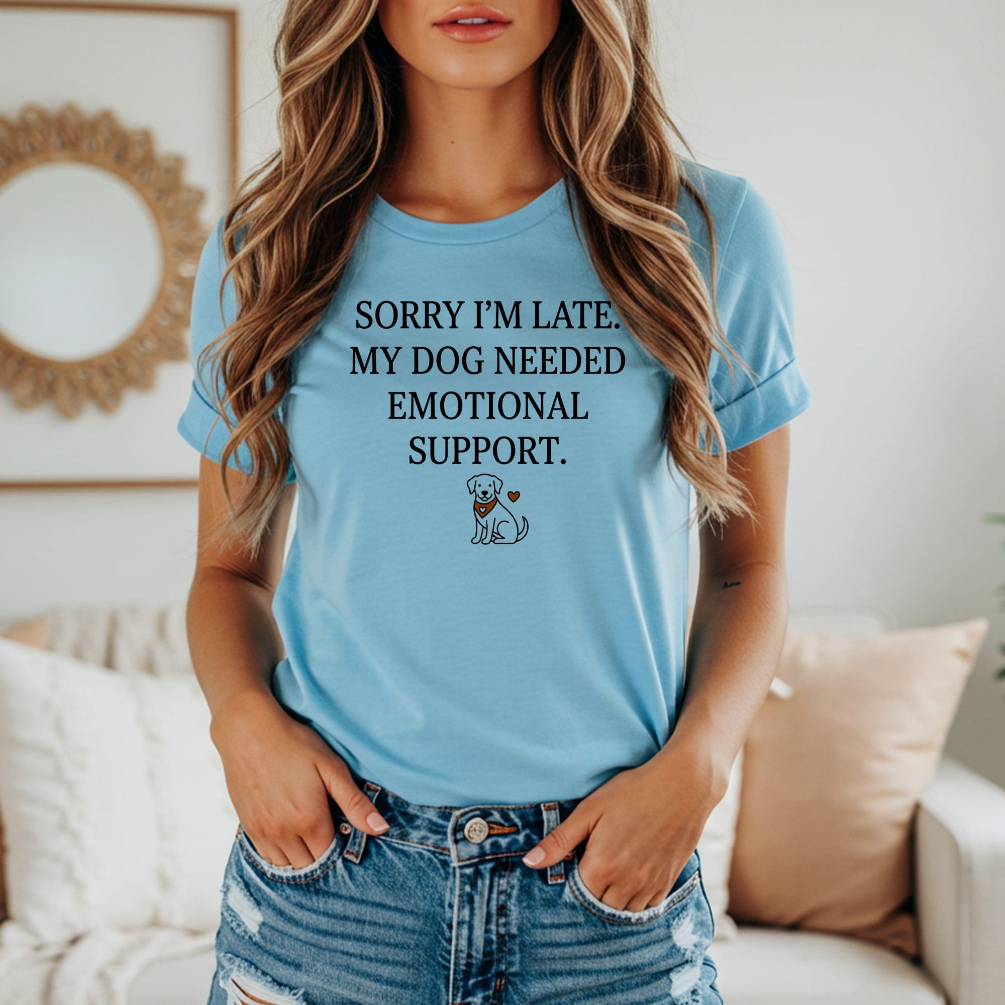 Light blue t-shirt with text "SORRY I'M LATE. MY DOG NEEDED EMOTIONAL SUPPORT." and dog graphic.