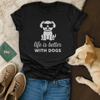 Life is Better With Dogs 🐶 T-Shirt
