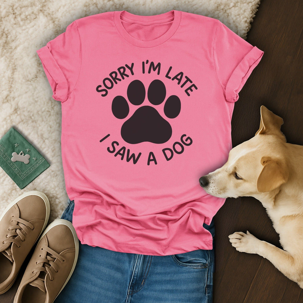 Sorry I'm Late T-Shirt 🐶