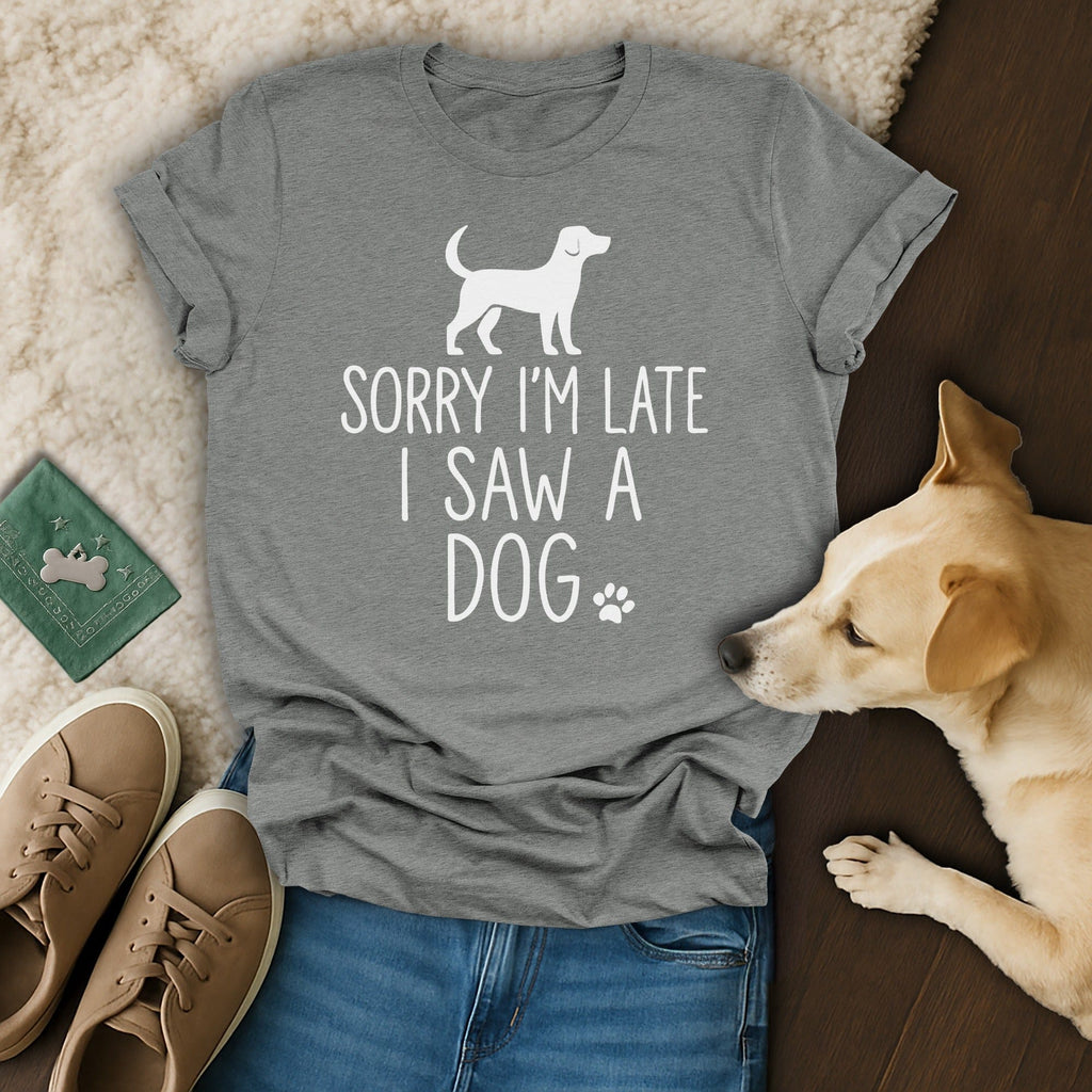 Sorry I'm Late I Saw A Dog! 🐶 T-Shirt