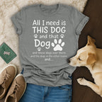 All I Need Is This Dog T-Shirt 🐶